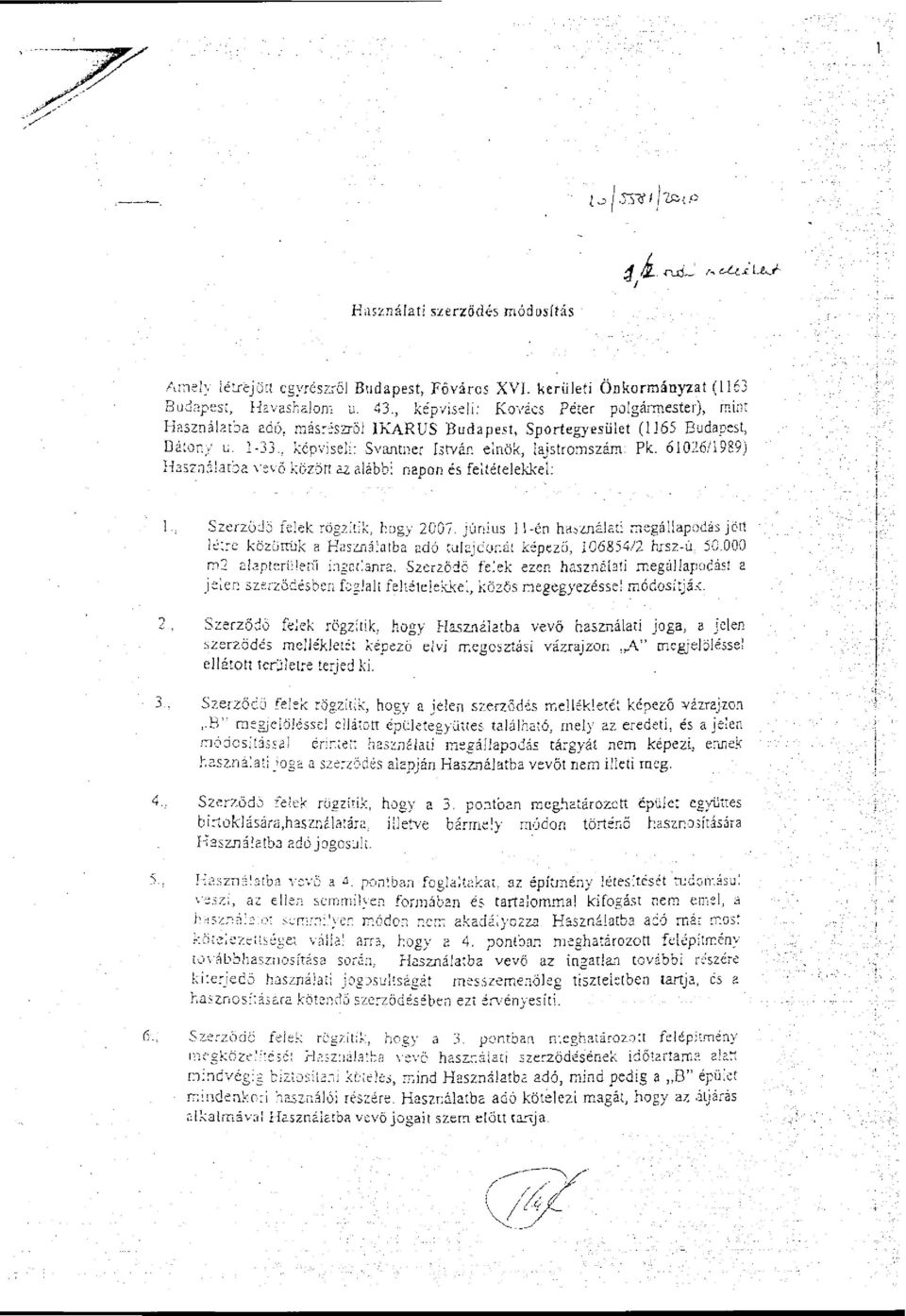 61026/1989) Használatba vevő között az alábbi napon és feltételekkel: 1.. Szerződő felek rögzítik, hogy 2007.