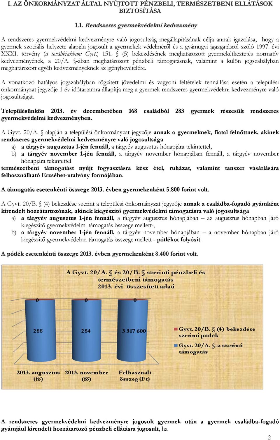 gyermekek védelméről és a gyámügyi igazgatásról szóló 1997. évi XXXI. törvény (a továbbiakban: Gyvt.) 151. (5) bekezdésének meghatározott gyermekétkeztetés normatív kedvezményének, a 20/A.