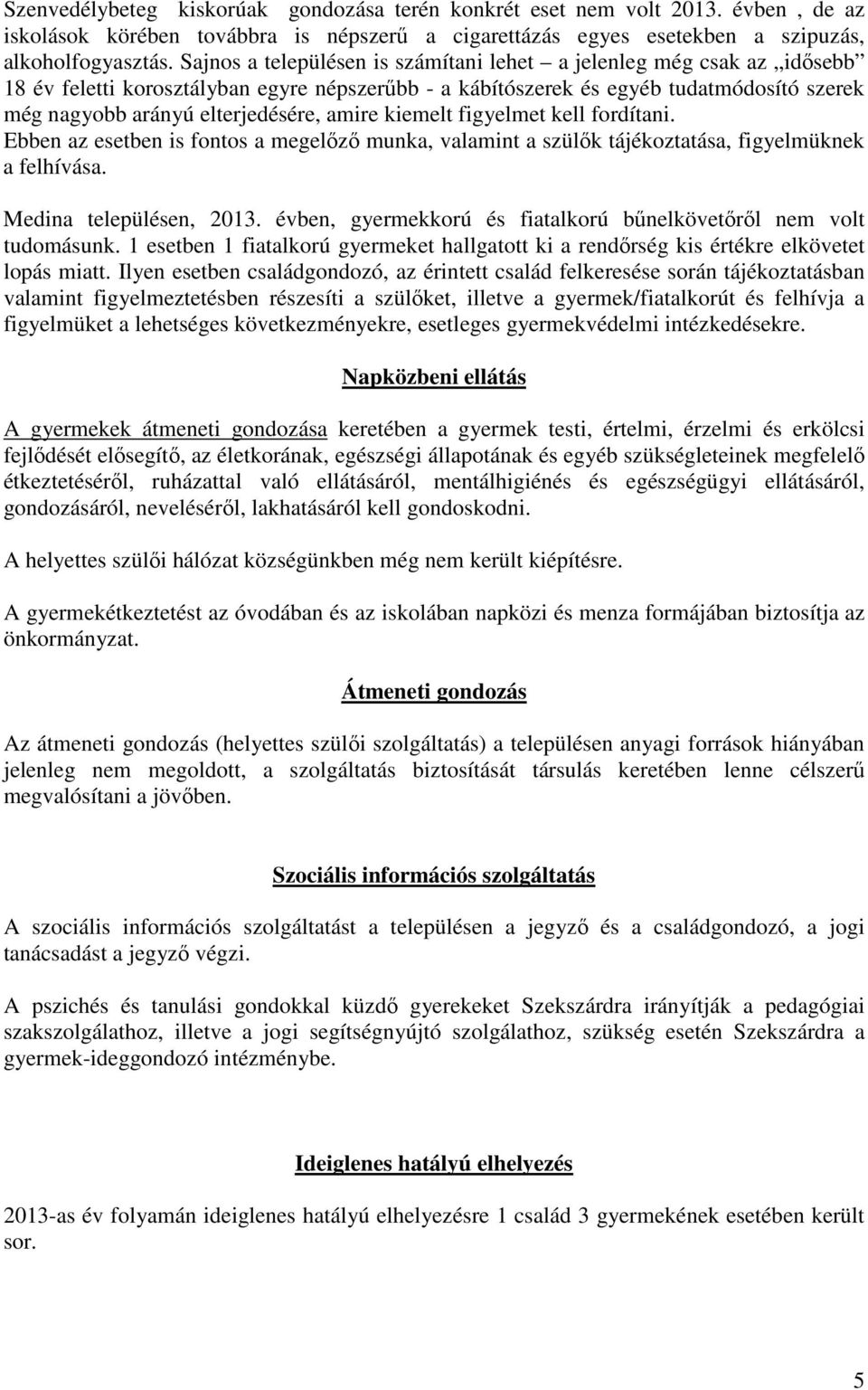 amire kiemelt figyelmet kell fordítani. Ebben az esetben is fontos a megelőző munka, valamint a szülők tájékoztatása, figyelmüknek a felhívása. Medina településen, 2013.