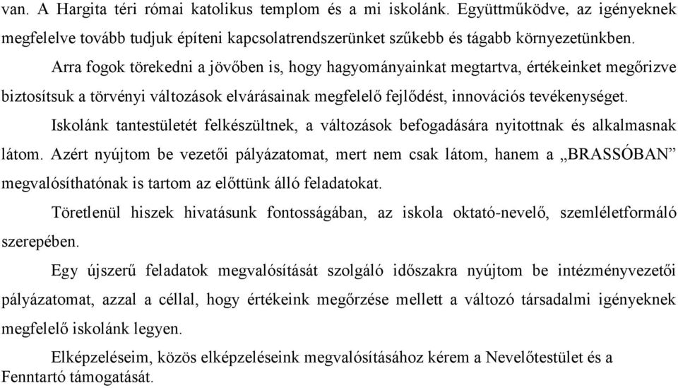 Iskolánk tantestületét felkészültnek, a változások befogadására nyitottnak és alkalmasnak látom.