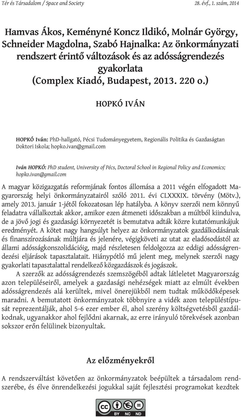 Budapest, 2013. 220 o.) HOPKÓ IVÁN HOPKÓ Iván: PhD-hallgató, Pécsi Tudományegyetem, Regionális Politika és Gazdaságtan Doktori Iskola; hopko.ivan@gmail.