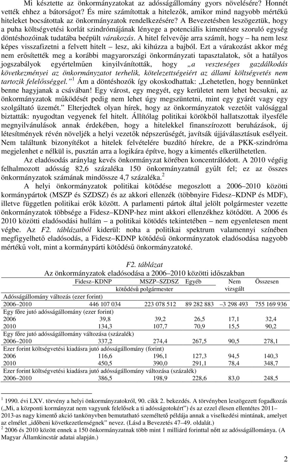 A Bevezetésben leszögeztük, hogy a puha költségvetési korlát szindrómájának lényege a potenciális kimentésre szoruló egység döntéshozóinak tudatába beépült várakozás.