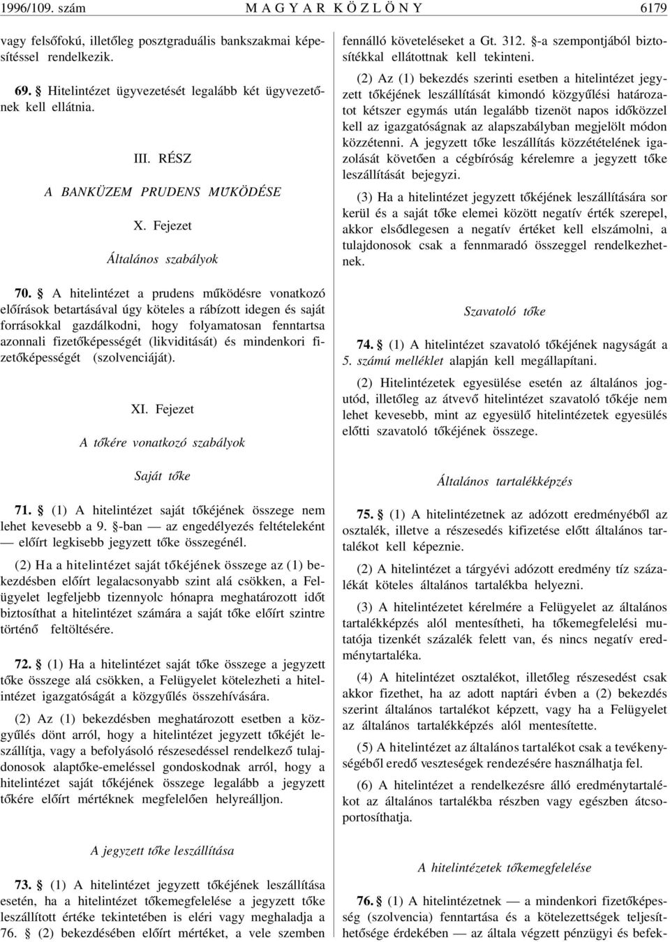 A hitelintézet a prudens m úködésre vonatkozó el óírások betartásával úgy köteles a rábízott idegen és saját forrásokkal gazdálkodni, hogy folyamatosan fenntartsa azonnali fizet óképességét