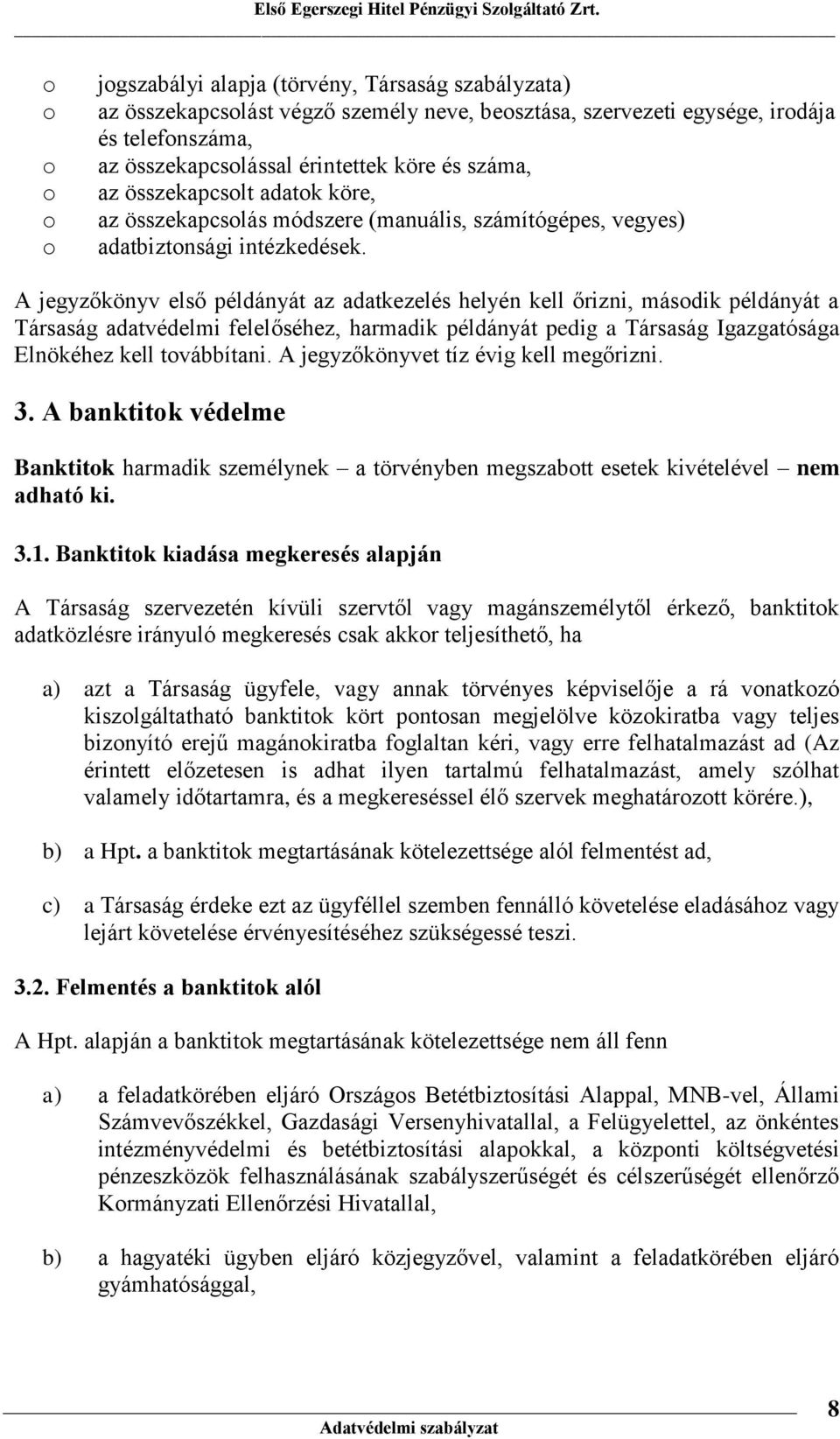 összekapcslt adatk köre, az összekapcslás módszere (manuális, számítógépes, vegyes) adatbiztnsági intézkedések.