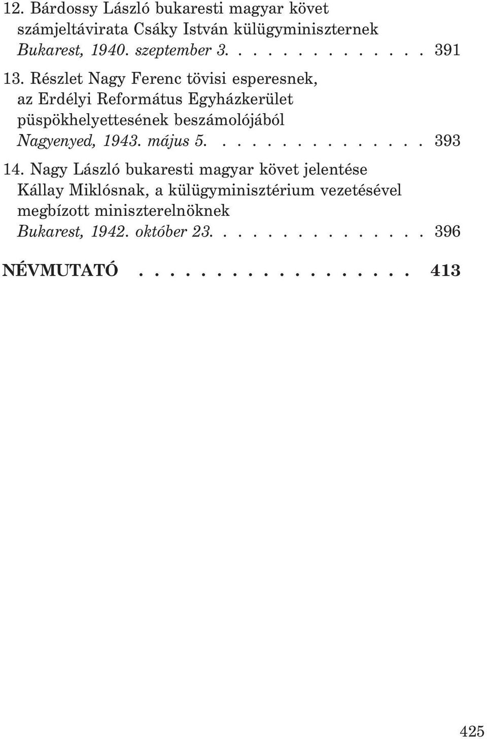 Részlet Nagy Ferenc tövisi esperesnek, az Erdélyi Református Egyházkerület püspökhelyettesének beszámolójából Nagyenyed, 1943.