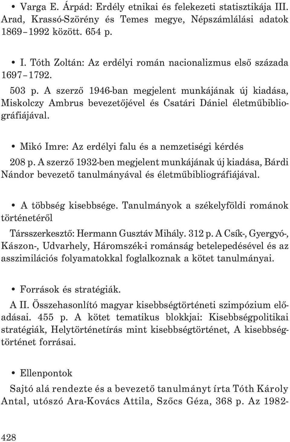 A szerzõ 1932-ben megjelent munkájának új kiadása, Bárdi Nándor bevezetõ tanulmányával és életmûbibliográfiájával. A többség kisebbsége.