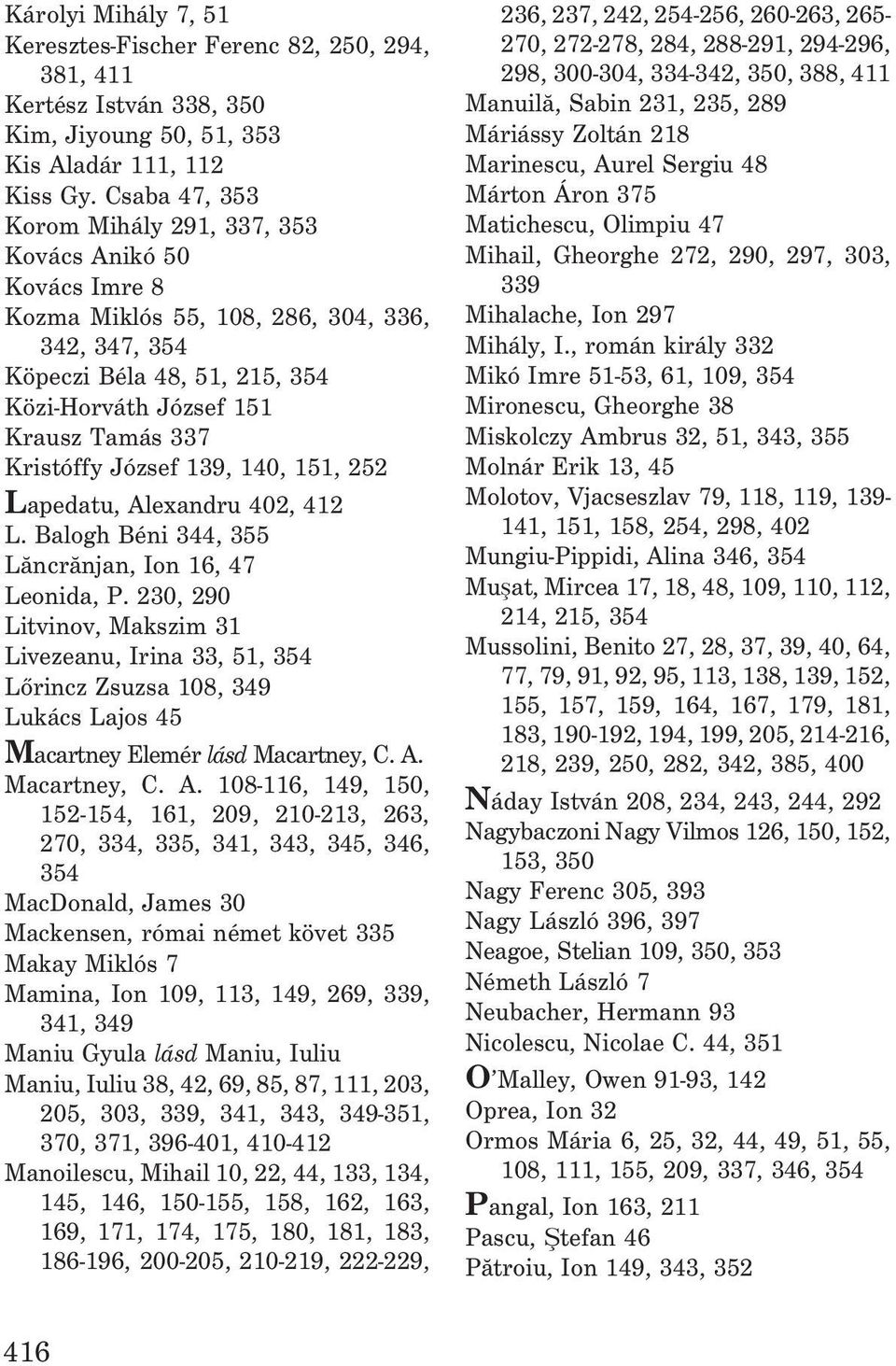 Kristóffy József 139, 140, 151, 252 Lapedatu, Alexandru 402, 412 L. Balogh Béni 344, 355 Lãncrãnjan, Ion 16, 47 Leonida, P.