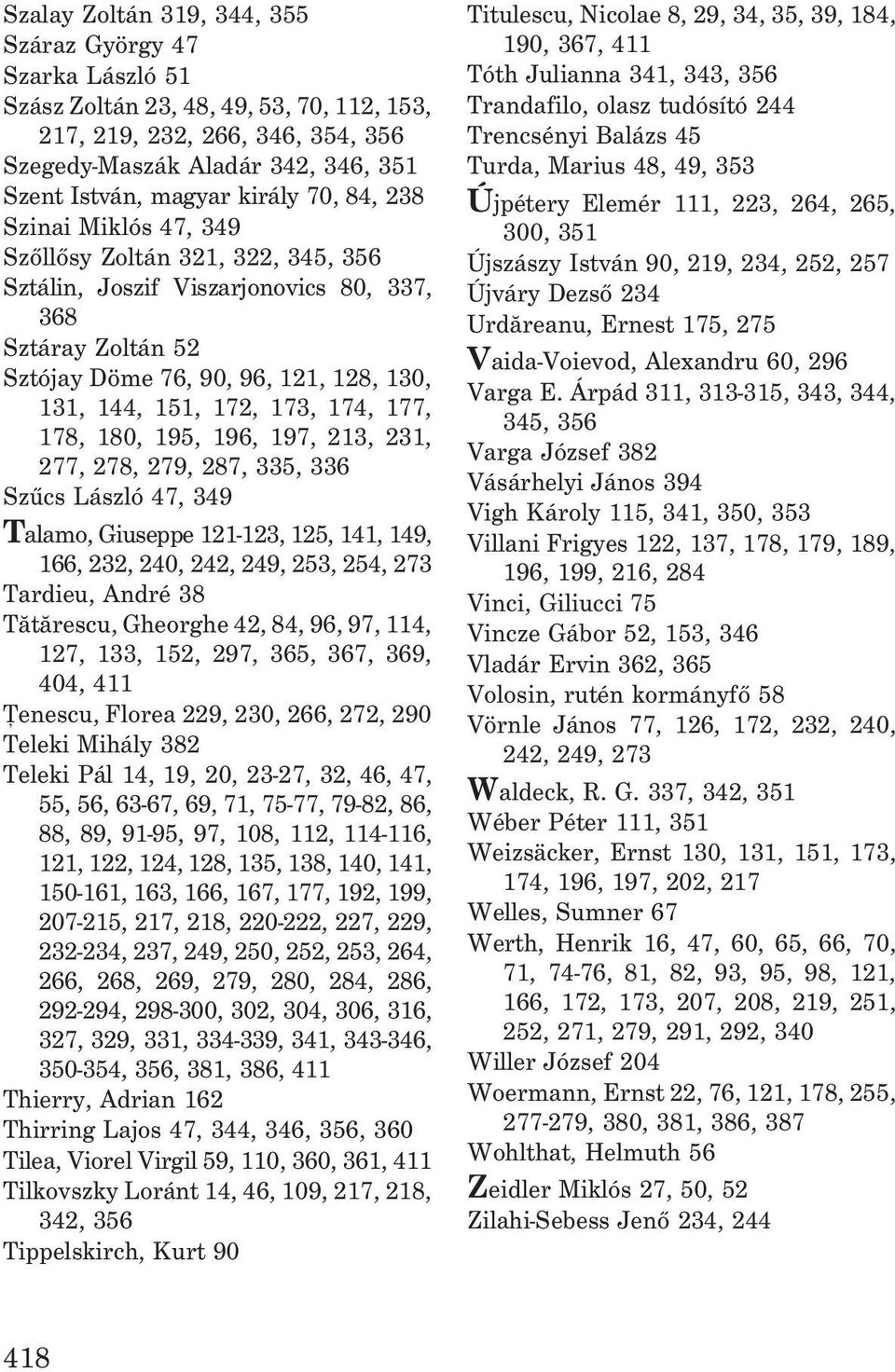 173, 174, 177, 178, 180, 195, 196, 197, 213, 231, 277, 278, 279, 287, 335, 336 Szûcs László 47, 349 Talamo, Giuseppe 121-123, 125, 141, 149, 166, 232, 240, 242, 249, 253, 254, 273 Tardieu, André 38