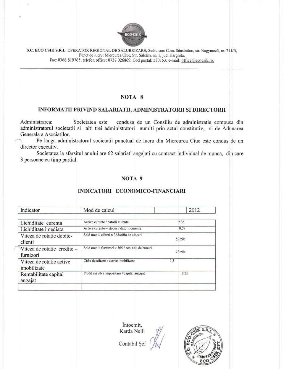 Societatea este condu administratorul societatii si alti trei administrator Generala a Asociatilor. - Pe langa administratorul societatii punctual director,lxecutiv.