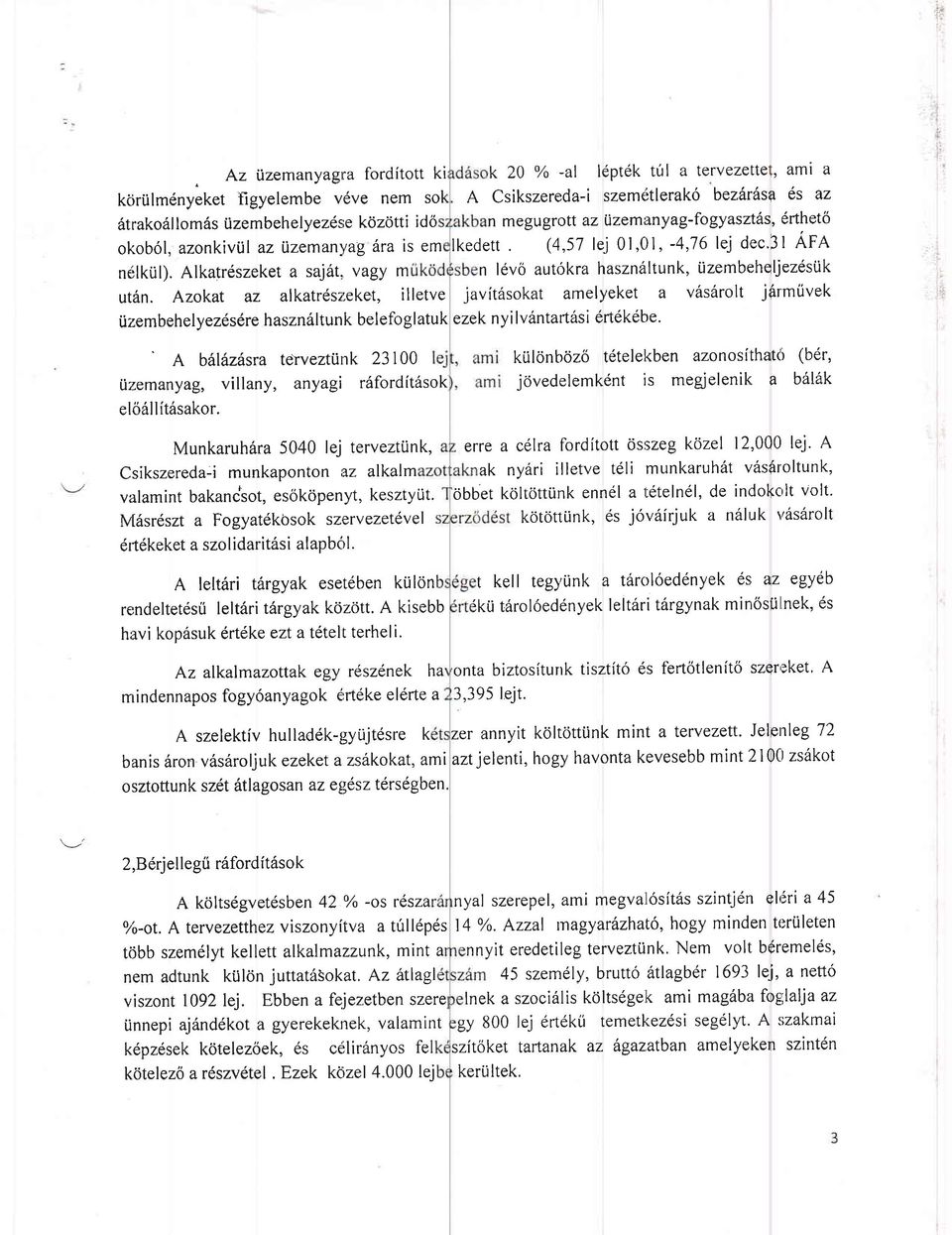 Azokat az alkatrdszleket, illetve k 20 oh -al ldptdk tfl a tervezette\, amr a A Csikszereda-i szemeitlerak6 bezhrlsq es az n megugrott az izemanyag-fogyaszt6s, drtheto lkedett (4,57 lej 01,0l, -4,76