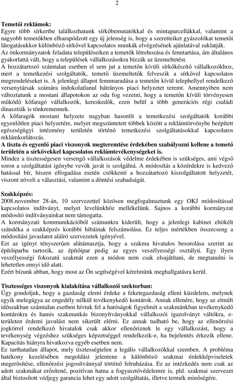 Az önkormányzatok feladata településeiken a temetők létrehozása és fenntartása, ám általános gyakorlattá vált, hogy a települések vállalkozásokra bízzák az üzemeltetést.