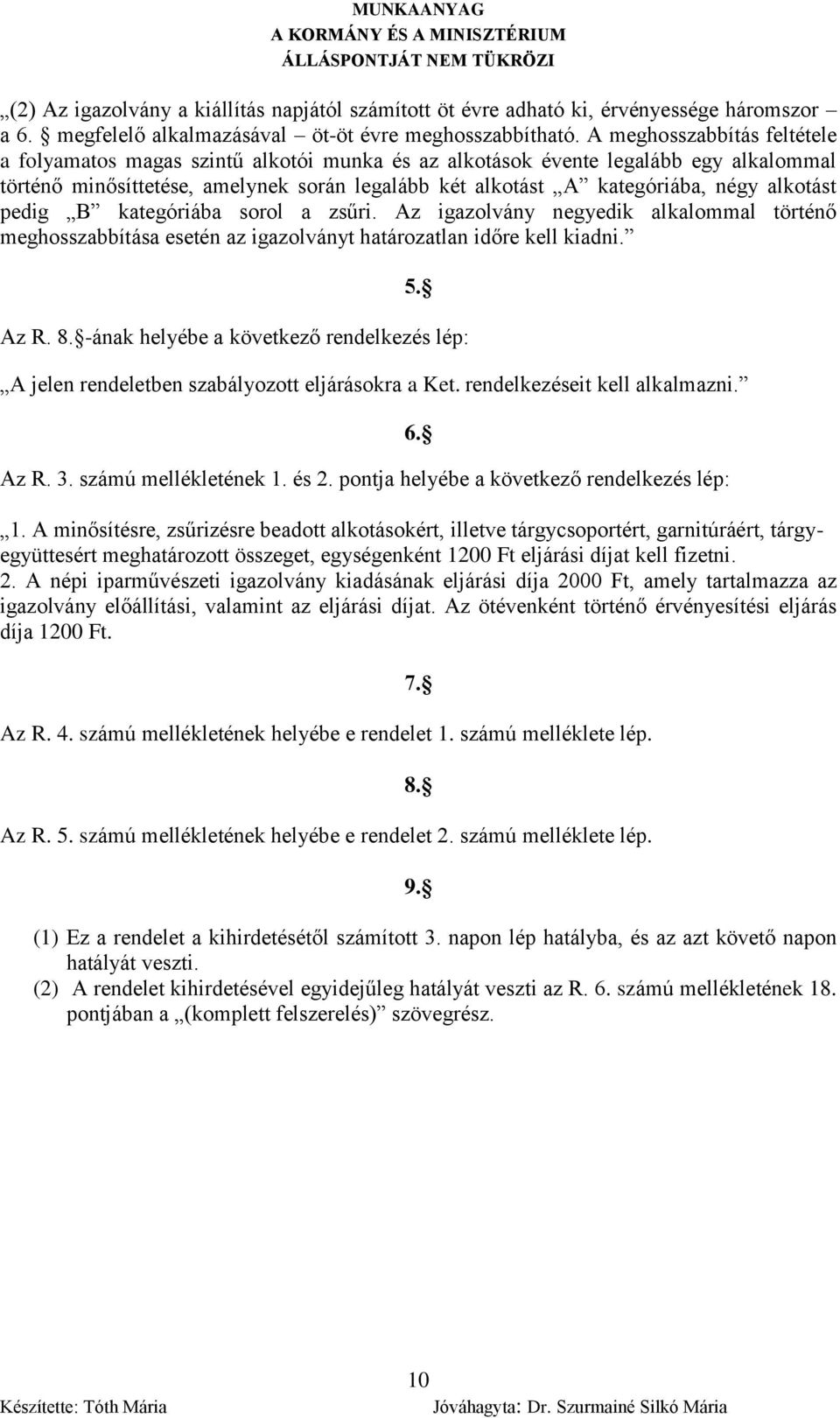 alkotást pedig B kategóriába sorol a zsűri. Az igazolvány negyedik alkalommal történő meghosszabbítása esetén az igazolványt határozatlan időre kell kiadni. 5. Az R. 8.