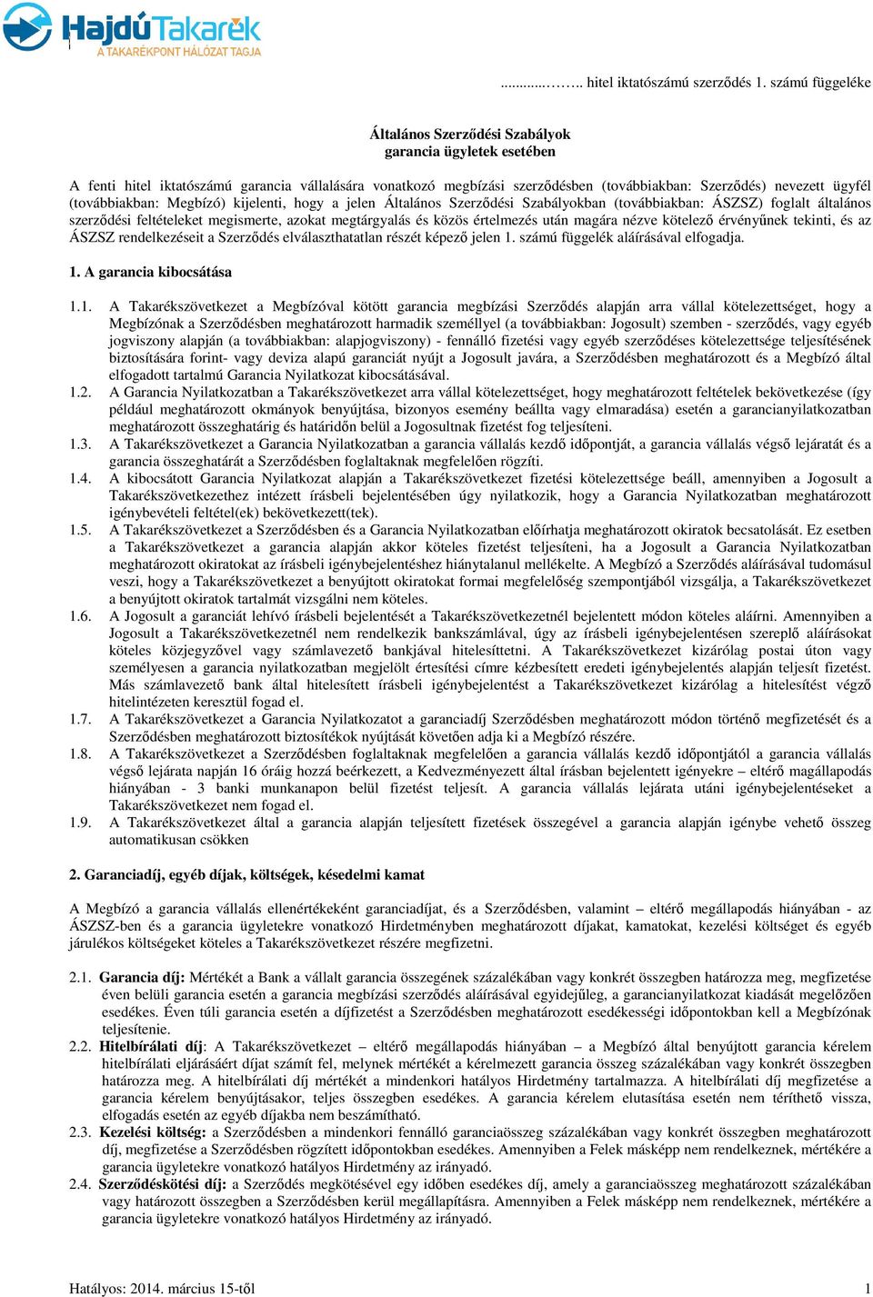 (továbbiakban: Megbízó) kijelenti, hogy a jelen Általános Szerződési Szabályokban (továbbiakban: ÁSZSZ) foglalt általános szerződési feltételeket megismerte, azokat megtárgyalás és közös értelmezés