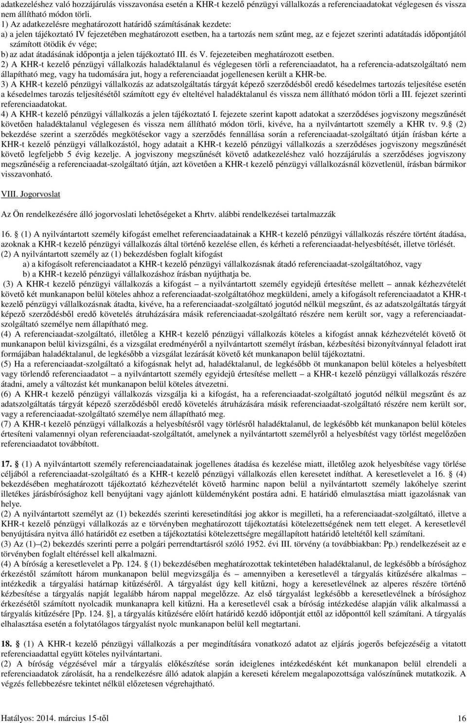 időpontjától számított ötödik év vége; b) az adat átadásának időpontja a jelen tájékoztató III. és V. fejezeteiben meghatározott esetben.