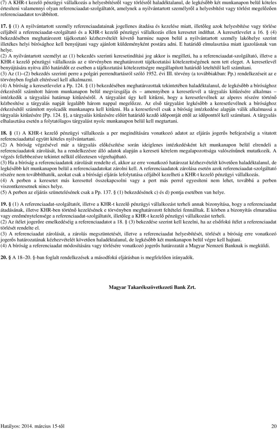 (1) A nyilvántartott személy referenciaadatainak jogellenes átadása és kezelése miatt, illetőleg azok helyesbítése vagy törlése céljából a referenciaadat-szolgáltató és a KHR-t kezelő pénzügyi