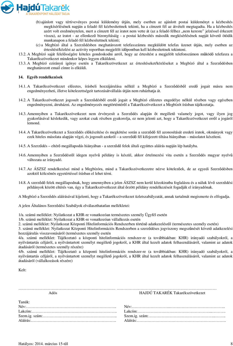 Ha a kézbesítés azért volt eredménytelen, mert a címzett fél az iratot nem vette át (az a feladó félhez nem kereste jelzéssel érkezett vissza), az iratot - az ellenkező bizonyításáig - a postai