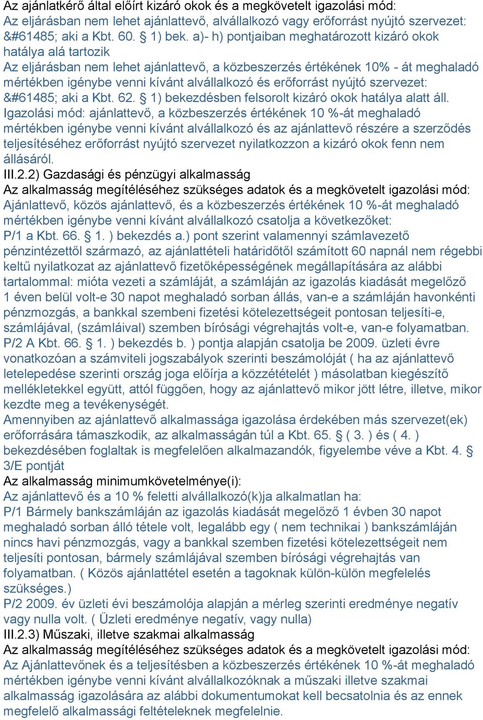 erőforrást nyújtó szervezet: aki a Kbt. 62. 1) bekezdésben felsorolt kizáró okok hatálya alatt áll.