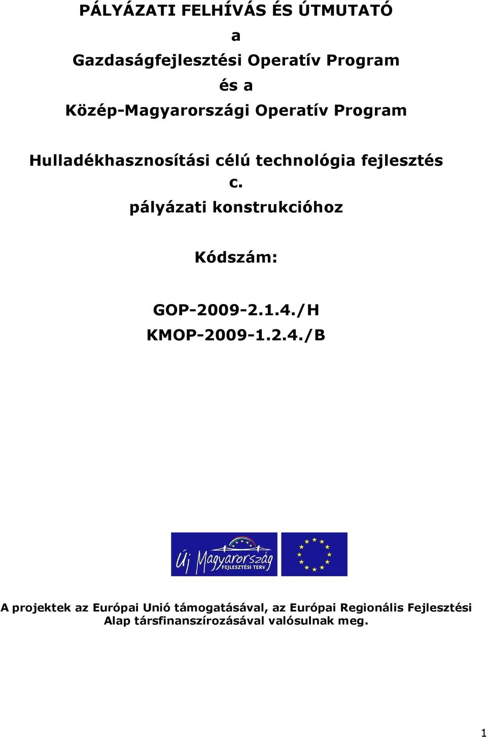 pályázati konstrukcióhoz Kódszám: GOP-2009-2.1.4.