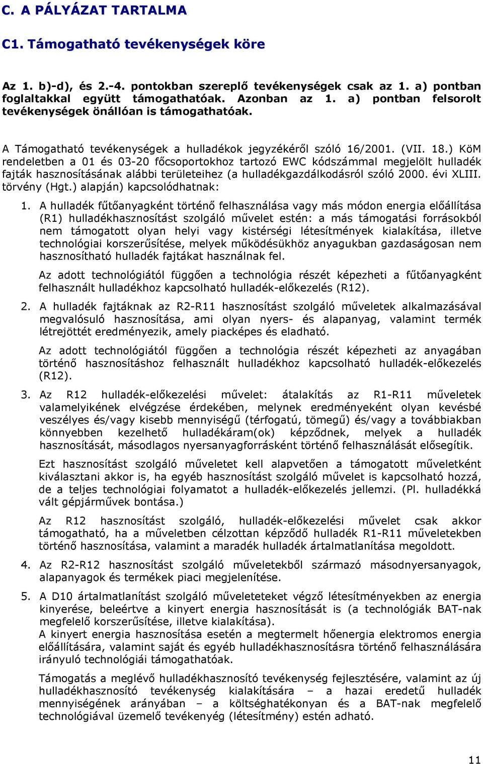 ) KöM rendeletben a 01 és 03-20 fıcsoportokhoz tartozó EWC kódszámmal megjelölt hulladék fajták hasznosításának alábbi területeihez (a hulladékgazdálkodásról szóló 2000. évi XLIII. törvény (Hgt.