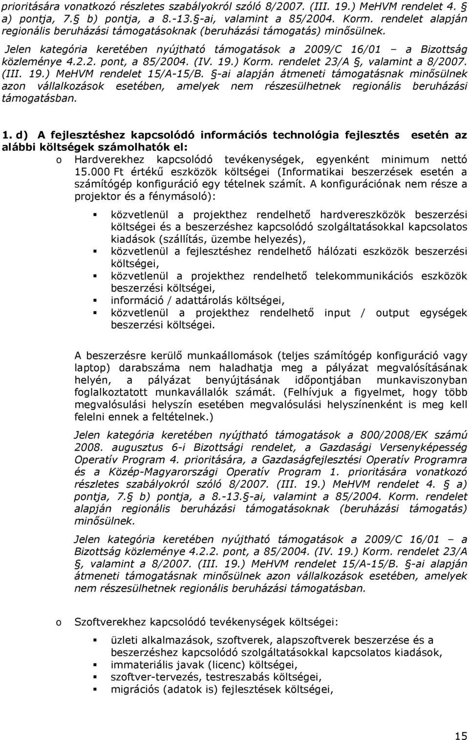 (IV. 19.) Korm. rendelet 23/A, valamint a 8/2007. (III. 19.) MeHVM rendelet 15/A-15/B.