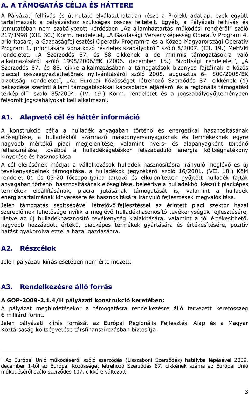 prioritására, a Gazdaságfejlesztési Operatív Programra és a Közép-Magyarországi Operatív Program 1. prioritására vonatkozó részletes szabályokról szóló 8/2007. (III. 19.