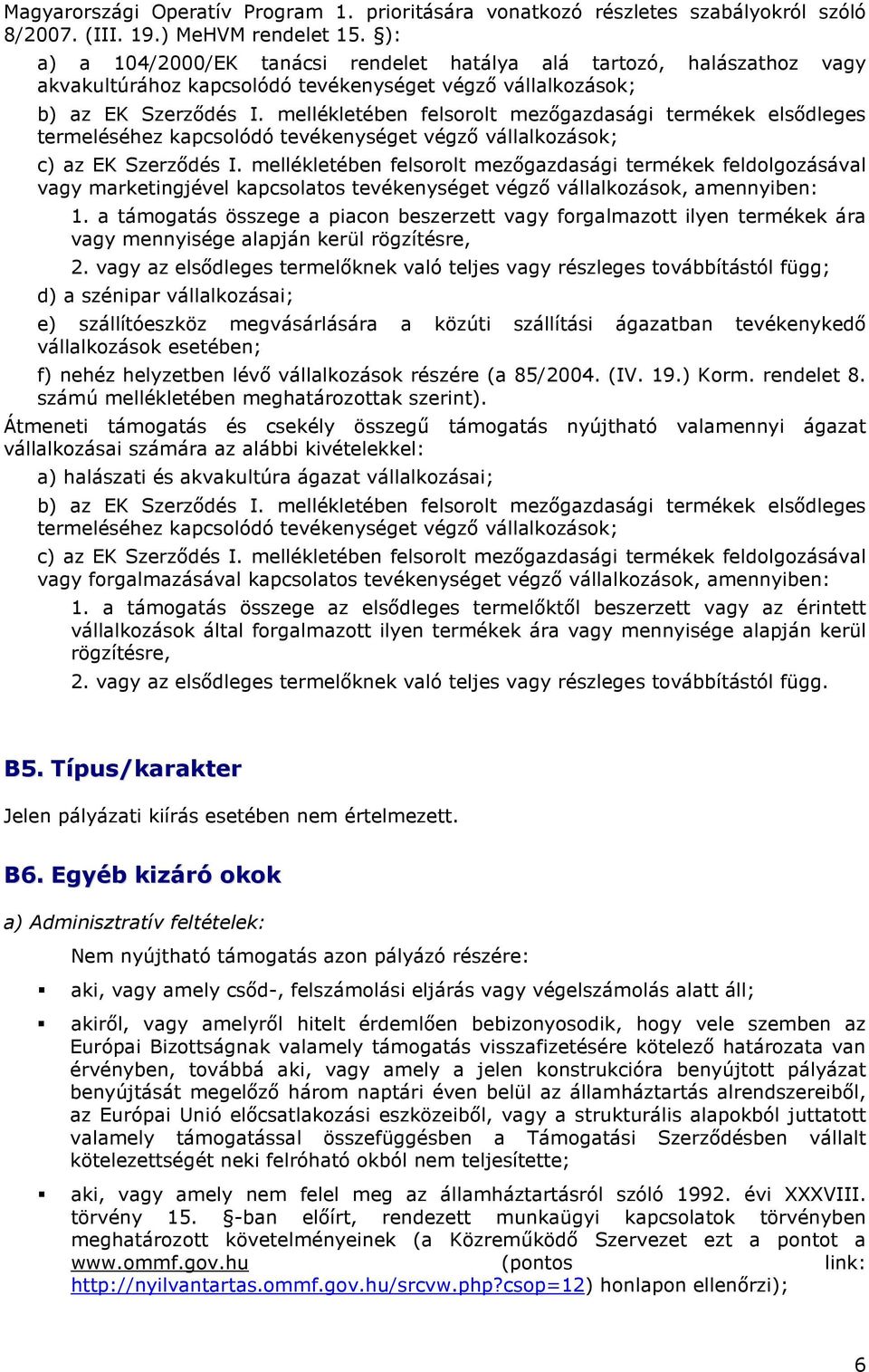 mellékletében felsorolt mezıgazdasági termékek elsıdleges termeléséhez kapcsolódó tevékenységet végzı vállalkozások; c) az EK Szerzıdés I.