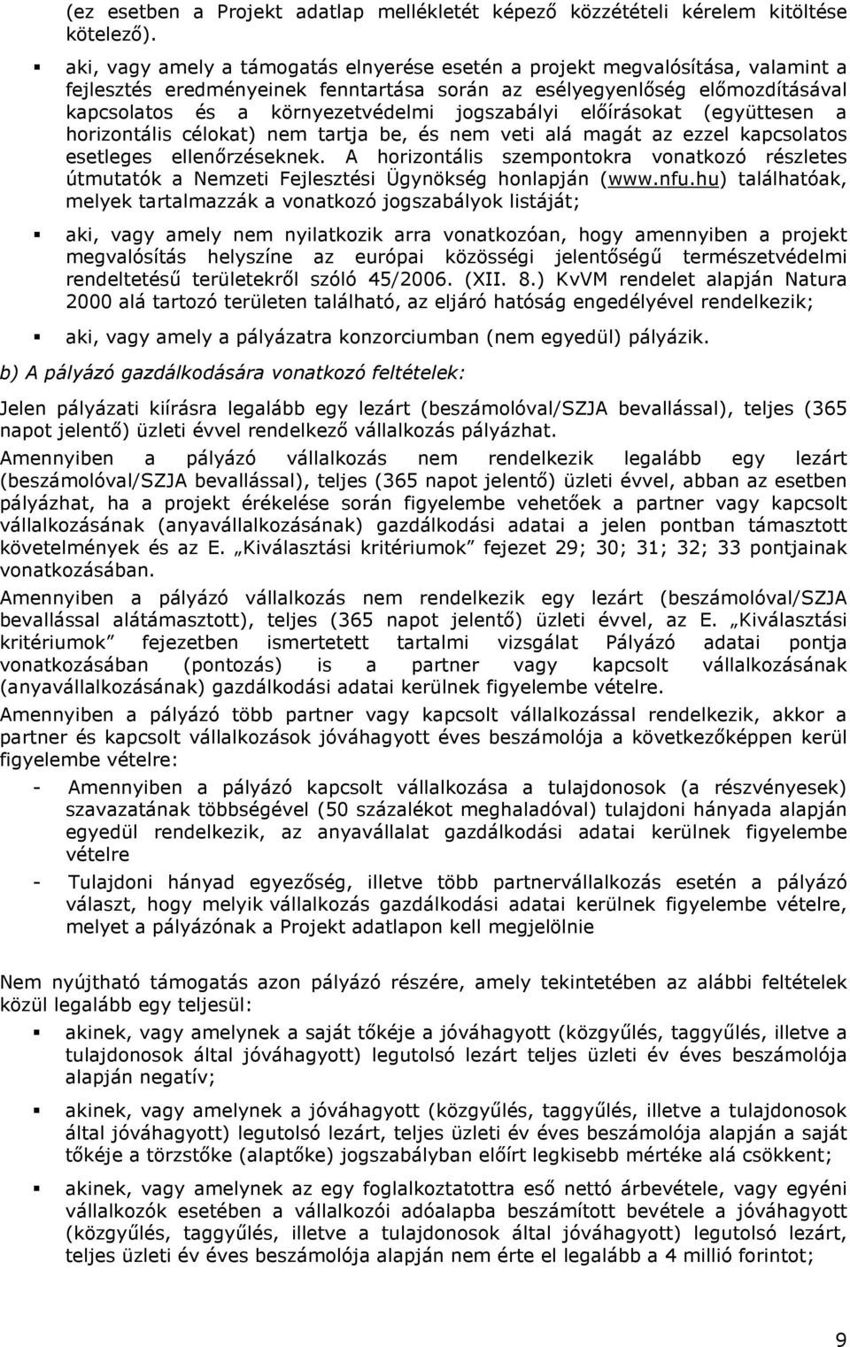 jogszabályi elıírásokat (együttesen a horizontális célokat) nem tartja be, és nem veti alá magát az ezzel kapcsolatos esetleges ellenırzéseknek.