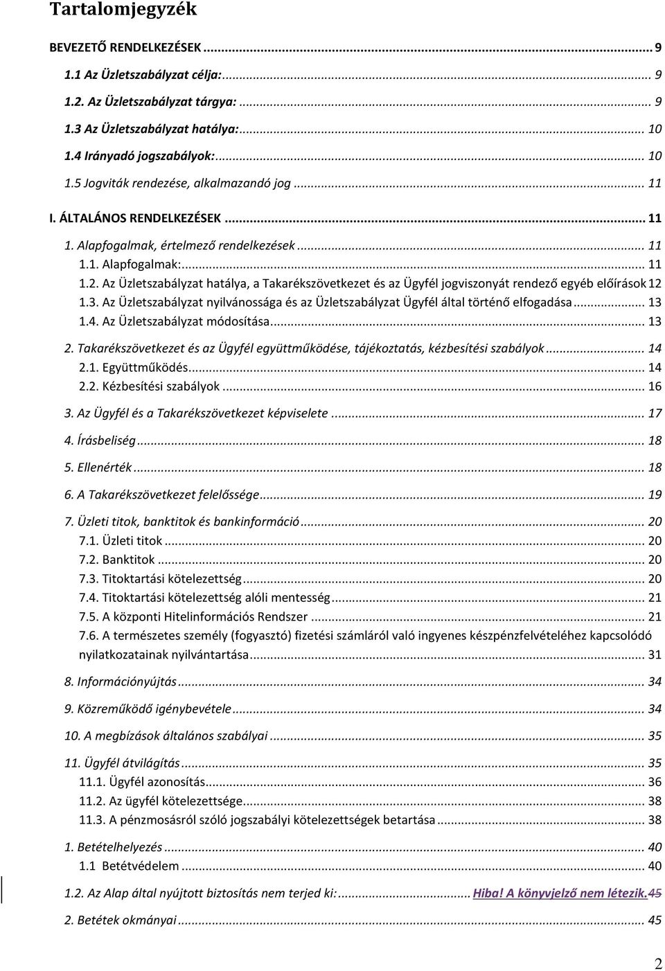 Az Üzletszabályzat hatálya, a Takarékszövetkezet és az Ügyfél jogviszonyát rendező egyéb előírások 12 1.3. Az Üzletszabályzat nyilvánossága és az Üzletszabályzat Ügyfél által történő elfogadása... 13 1.