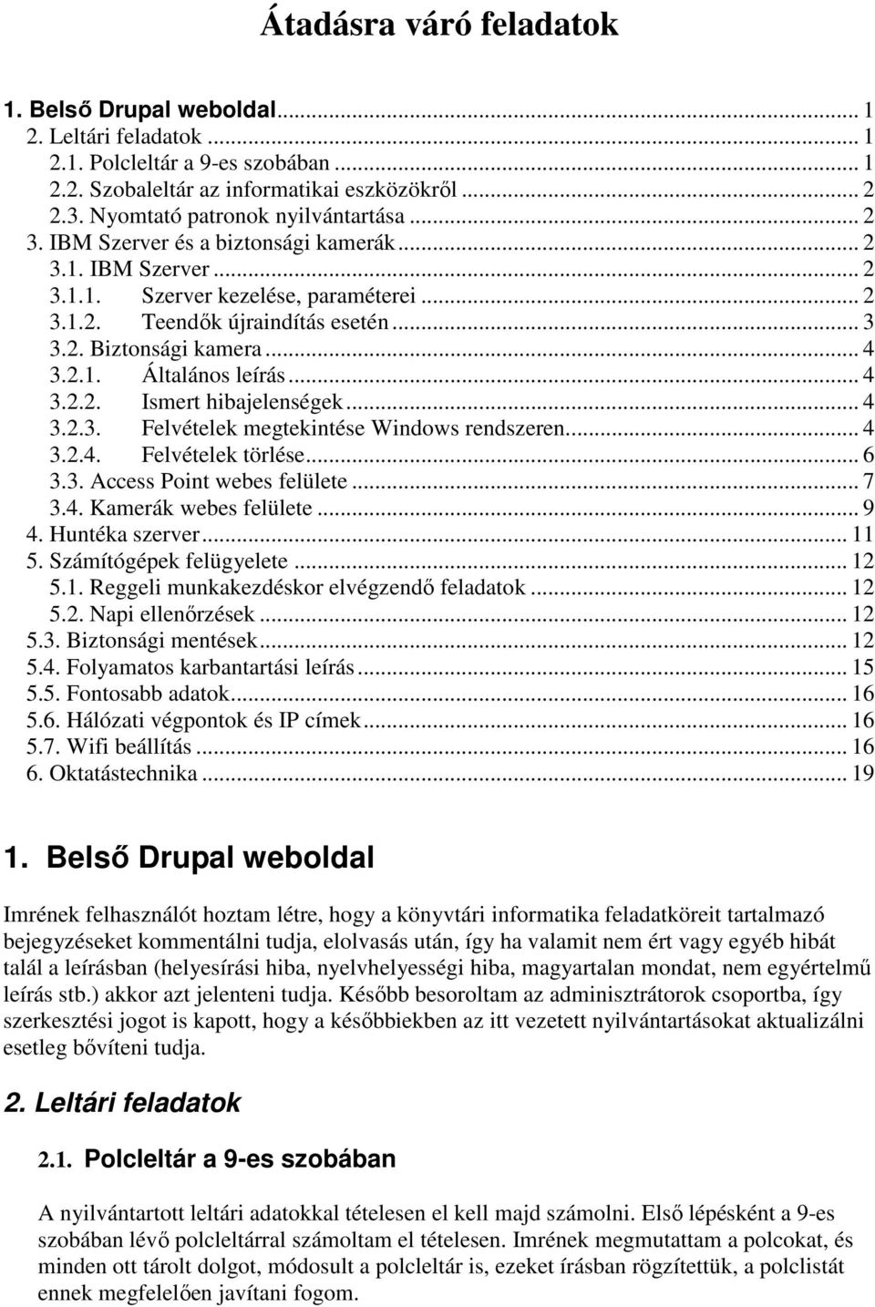 .. 4 3.2.1. Általános leírás... 4 3.2.2. Ismert hibajelenségek... 4 3.2.3. Felvételek megtekintése Windows rendszeren... 4 3.2.4. Felvételek törlése... 6 3.3. Access Point webes felülete... 7 3.4. Kamerák webes felülete.