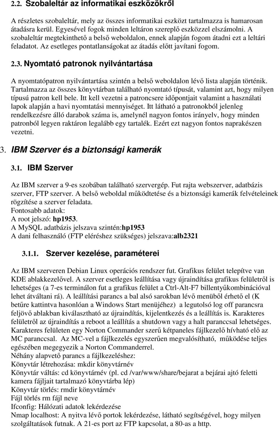 Az esetleges pontatlanságokat az átadás elıtt javítani fogom. 2.3. Nyomtató patronok nyilvántartása A nyomtatópatron nyilvántartása szintén a belsı weboldalon lévı lista alapján történik.