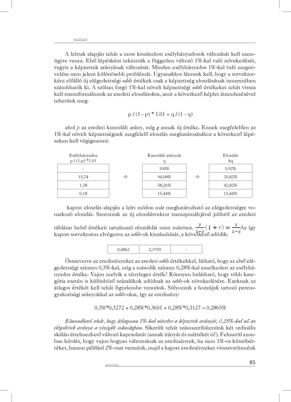 Ugyanakkor látnunk kell, hogy a sorvektorként előálló új elégedettségi odds értékek csak a képzettség eloszlásának ismeretében számíthatók ki.