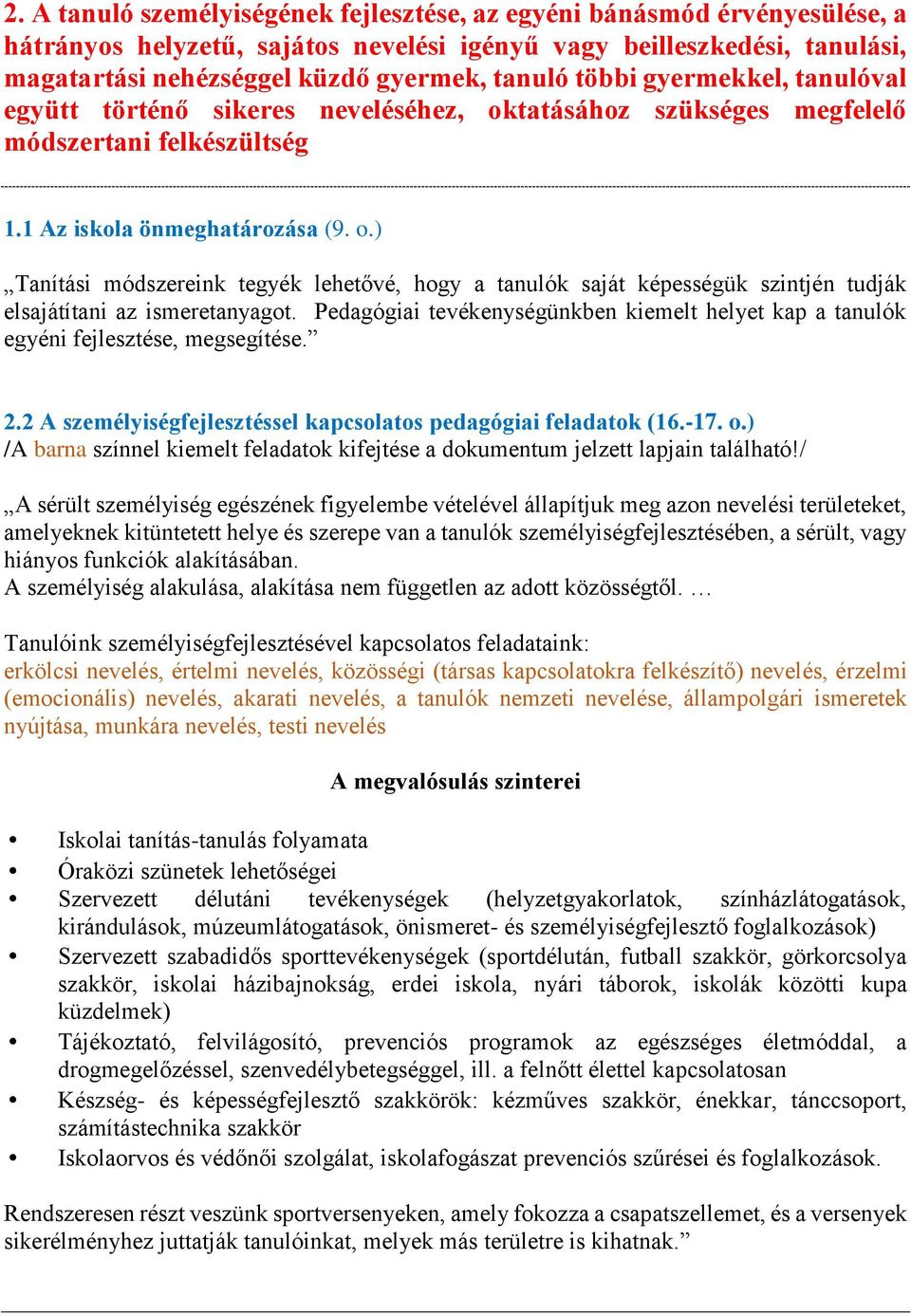 Pedagógiai tevékenységünkben kiemelt helyet kap a tanulók egyéni fejlesztése, megsegítése. 2.2 A személyiségfejlesztéssel kapcsolatos pedagógiai feladatok (16.-17. o.