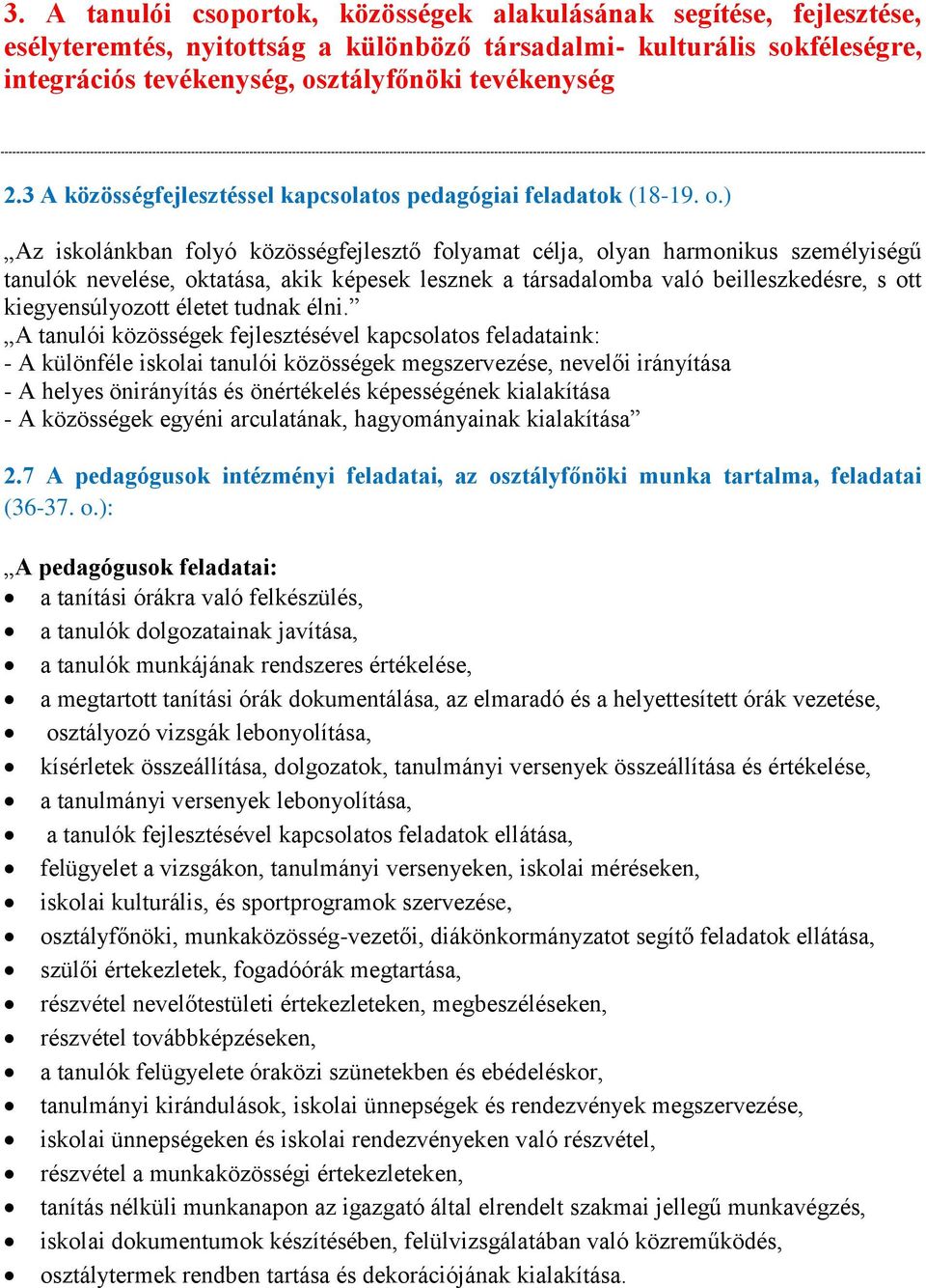 ) Az iskolánkban folyó közösségfejlesztő folyamat célja, olyan harmonikus személyiségű tanulók nevelése, oktatása, akik képesek lesznek a társadalomba való beilleszkedésre, s ott kiegyensúlyozott