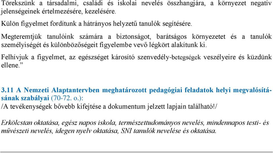 Felhívjuk a figyelmet, az egészséget károsító szenvedély-betegségek veszélyeire és küzdünk ellene. 3.