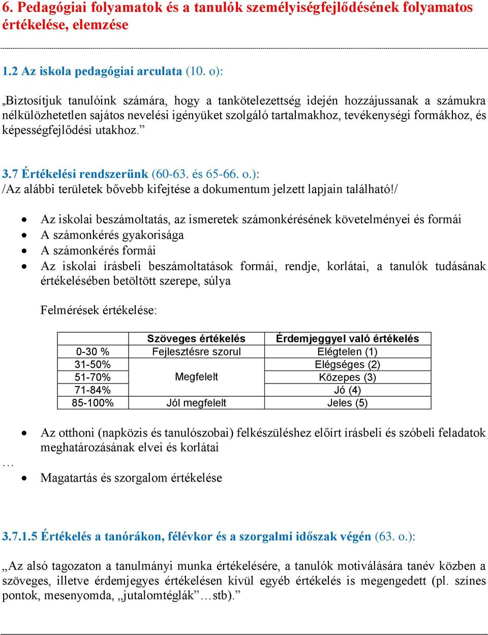 képességfejlődési utakhoz. 3.7 Értékelési rendszerünk (60-63. és 65-66. o.): /Az alábbi területek bővebb kifejtése a dokumentum jelzett lapjain található!