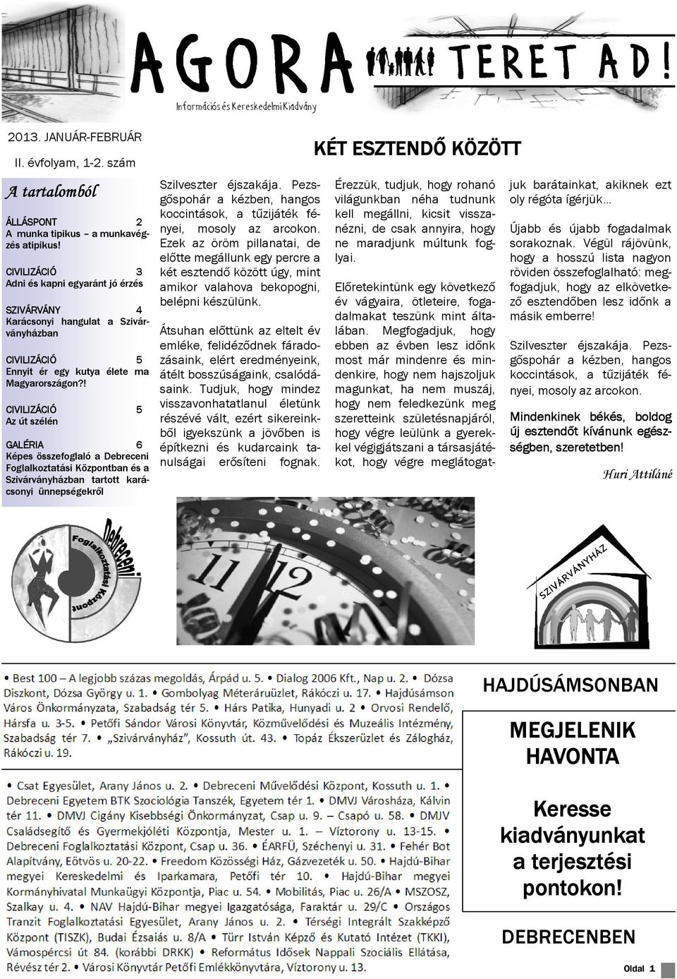 ! CIVILIZÁCIÓ 5 Az út szélén GALÉRIA 6 Képes összefoglaló a Debreceni Foglalkoztatási Központban és a Szivárványházban tartott karácsonyi ünnepségekről Szilveszter éjszakája.