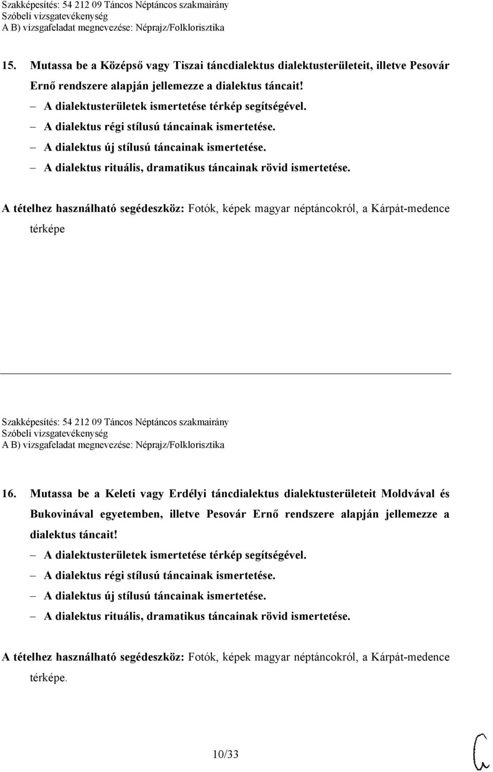 A tételhez használható segédeszköz: Fotók, képek magyar néptáncokról, a Kárpát-medence térképe Szakképesítés: 54 212 09 Táncos Néptáncos szakmairány 16.