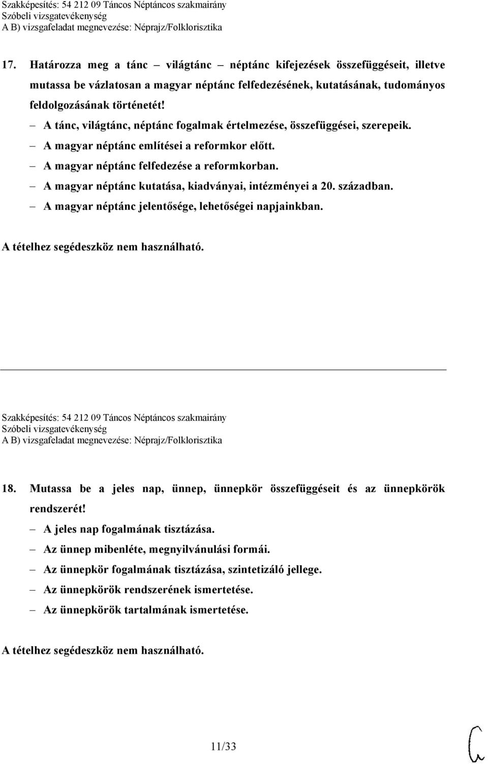 A magyar néptánc kutatása, kiadványai, intézményei a 20. században. A magyar néptánc jelentősége, lehetőségei napjainkban. Szakképesítés: 54 212 09 Táncos Néptáncos szakmairány 18.