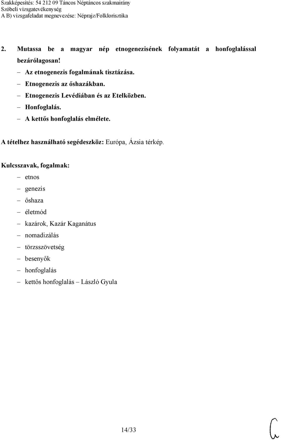 Honfoglalás. A kettős honfoglalás elmélete. A tételhez használható segédeszköz: Európa, Ázsia térkép.