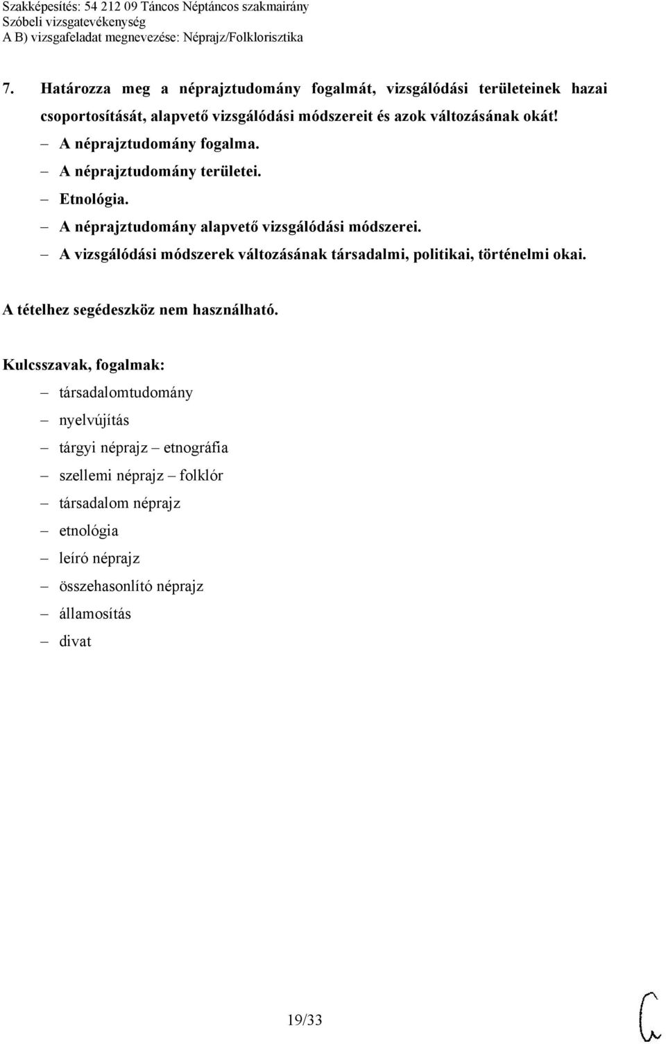 A néprajztudomány alapvető vizsgálódási módszerei. A vizsgálódási módszerek változásának társadalmi, politikai, történelmi okai.