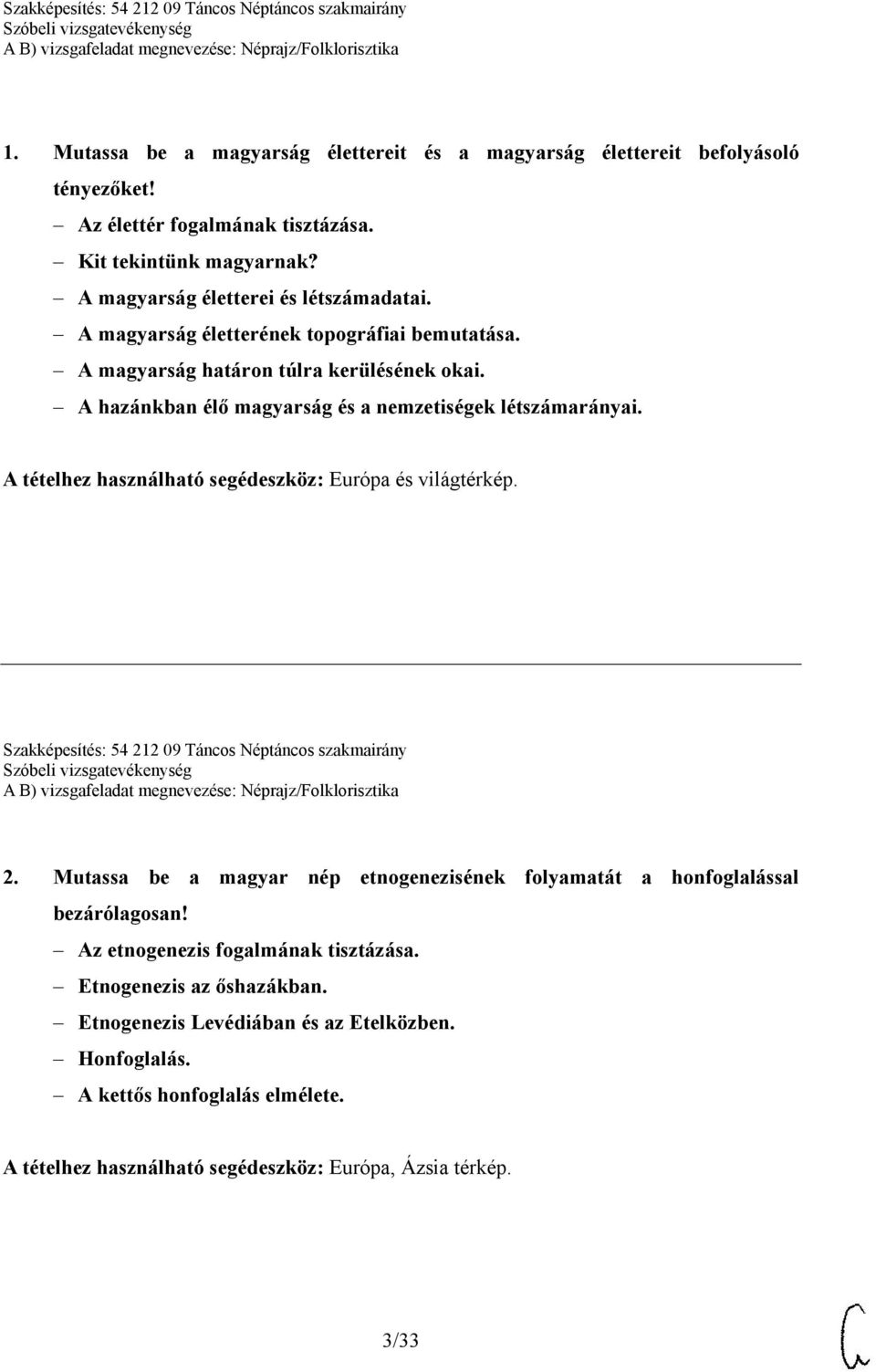 A tételhez használható segédeszköz: Európa és világtérkép. Szakképesítés: 54 212 09 Táncos Néptáncos szakmairány 2.