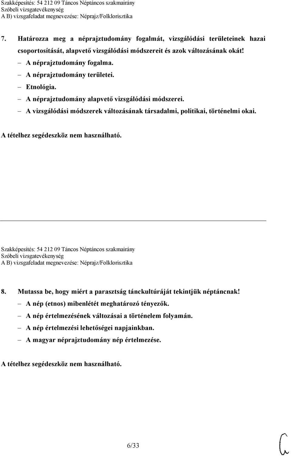 A vizsgálódási módszerek változásának társadalmi, politikai, történelmi okai. Szakképesítés: 54 212 09 Táncos Néptáncos szakmairány 8.