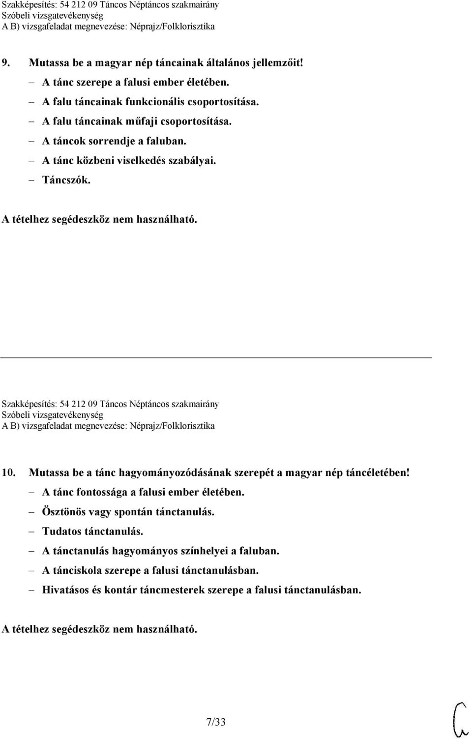 Szakképesítés: 54 212 09 Táncos Néptáncos szakmairány 10. Mutassa be a tánc hagyományozódásának szerepét a magyar nép táncéletében!