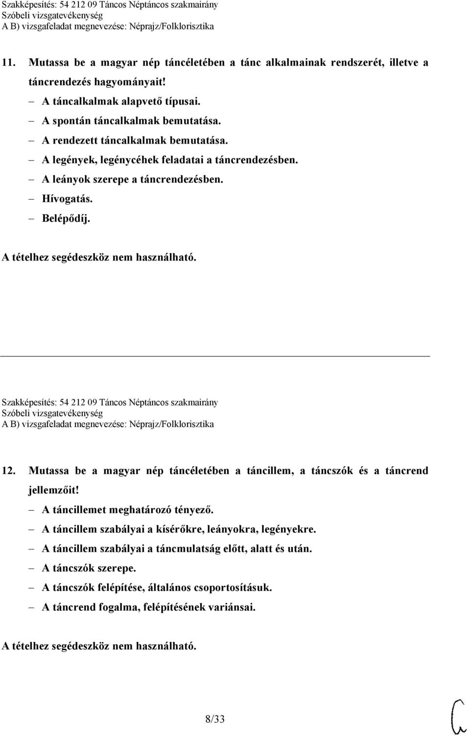 Szakképesítés: 54 212 09 Táncos Néptáncos szakmairány 12. Mutassa be a magyar nép táncéletében a táncillem, a táncszók és a táncrend jellemzőit! A táncillemet meghatározó tényező.