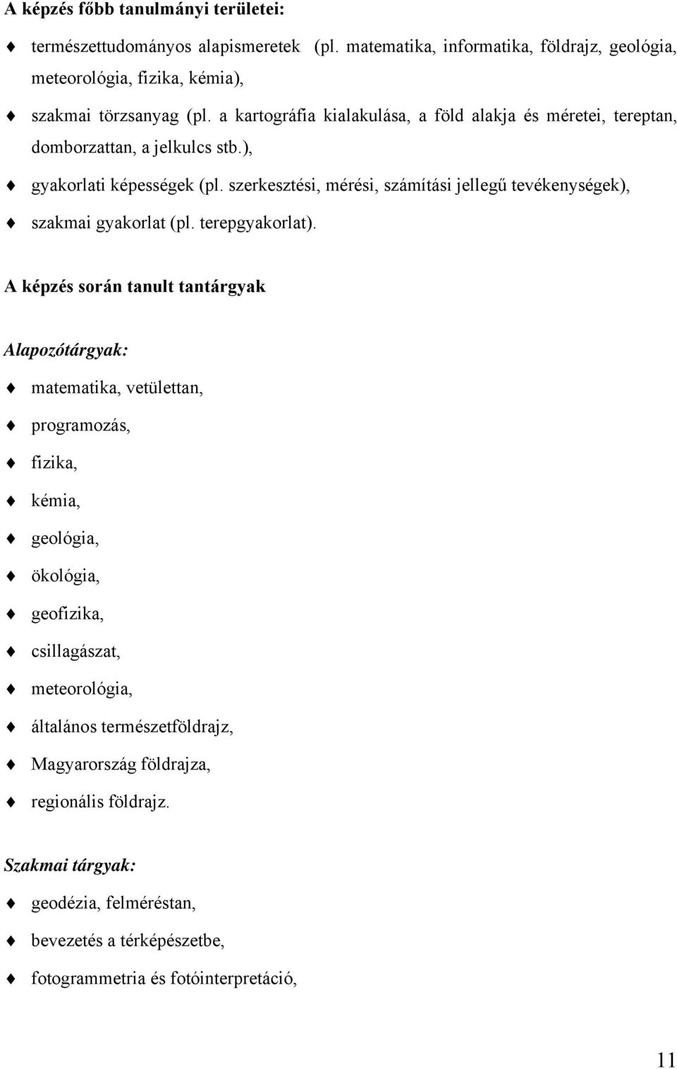 szerkesztési, mérési, számítási jellegű tevékenységek), szakmai gyakorlat (pl. terepgyakorlat).