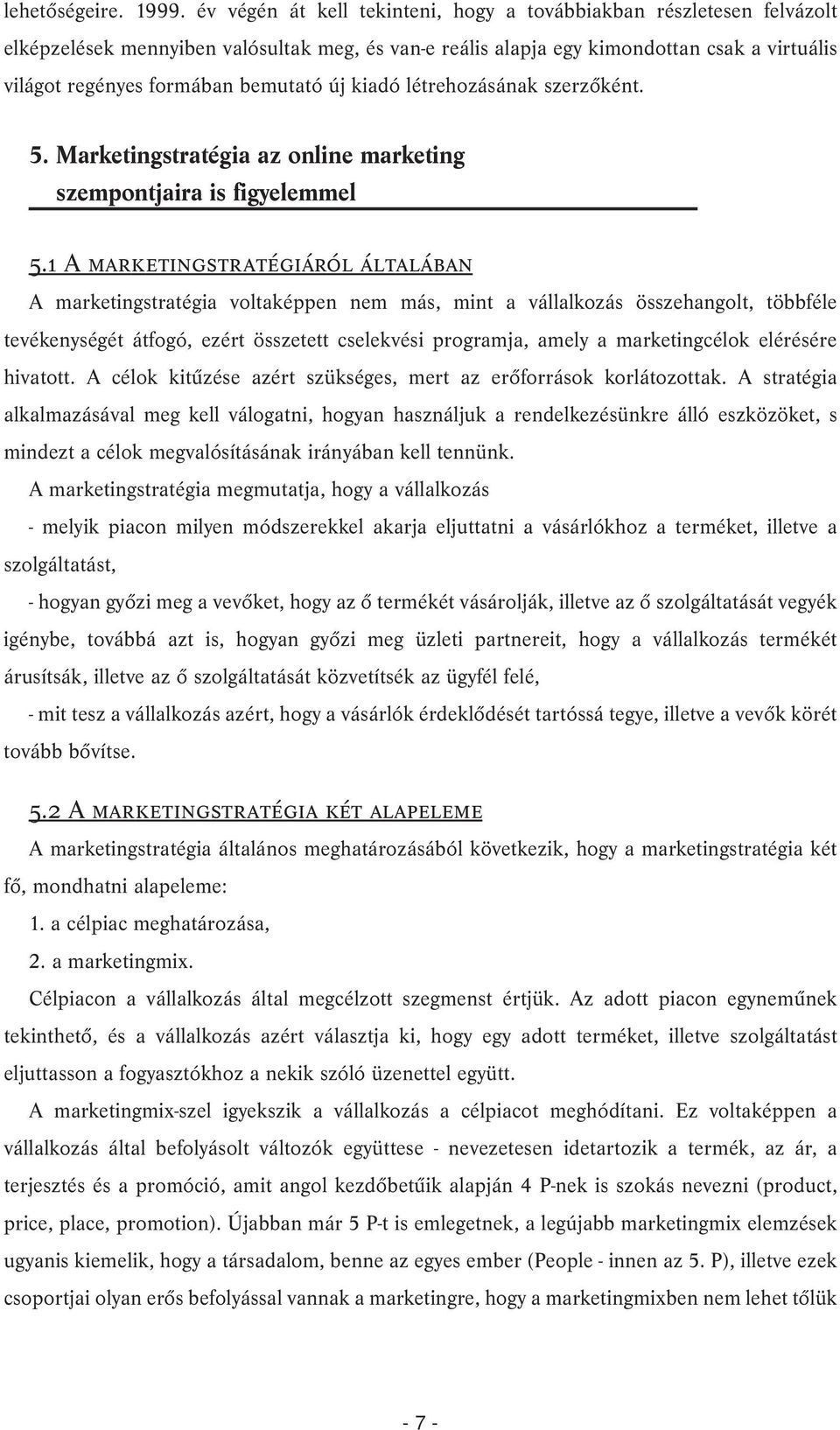 új kiadó létrehozásának szerzõként. 5. Marketingstratégia az online marketing szempontjaira is figyelemmel 5.