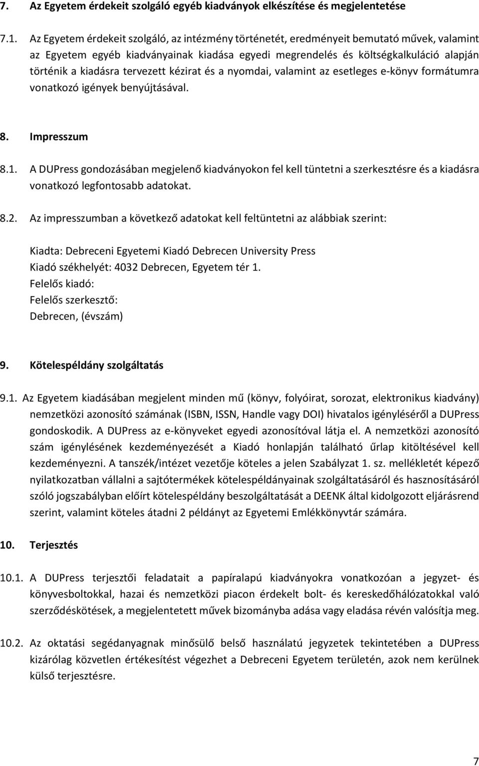 tervezett kézirat és a nyomdai, valamint az esetleges e-könyv formátumra vonatkozó igények benyújtásával. 8. Impresszum 8.1.