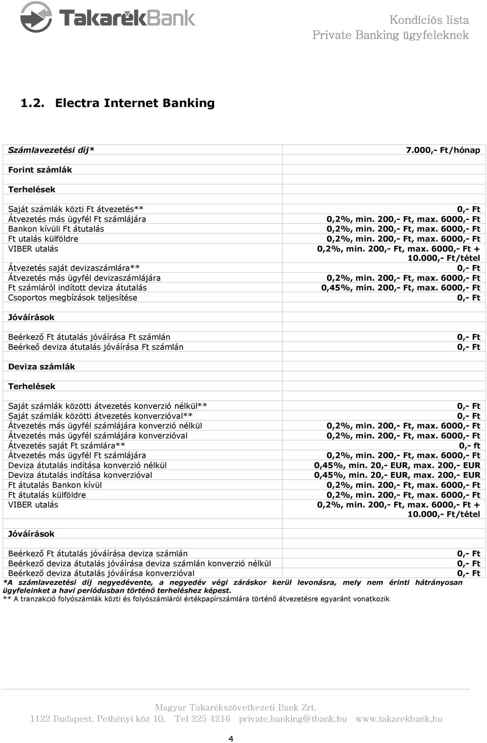 00/tétel Átvezetés saját devizaszámlára** Átvezetés más ügyfél devizaszámlájára 0,2%, min. 20, max.