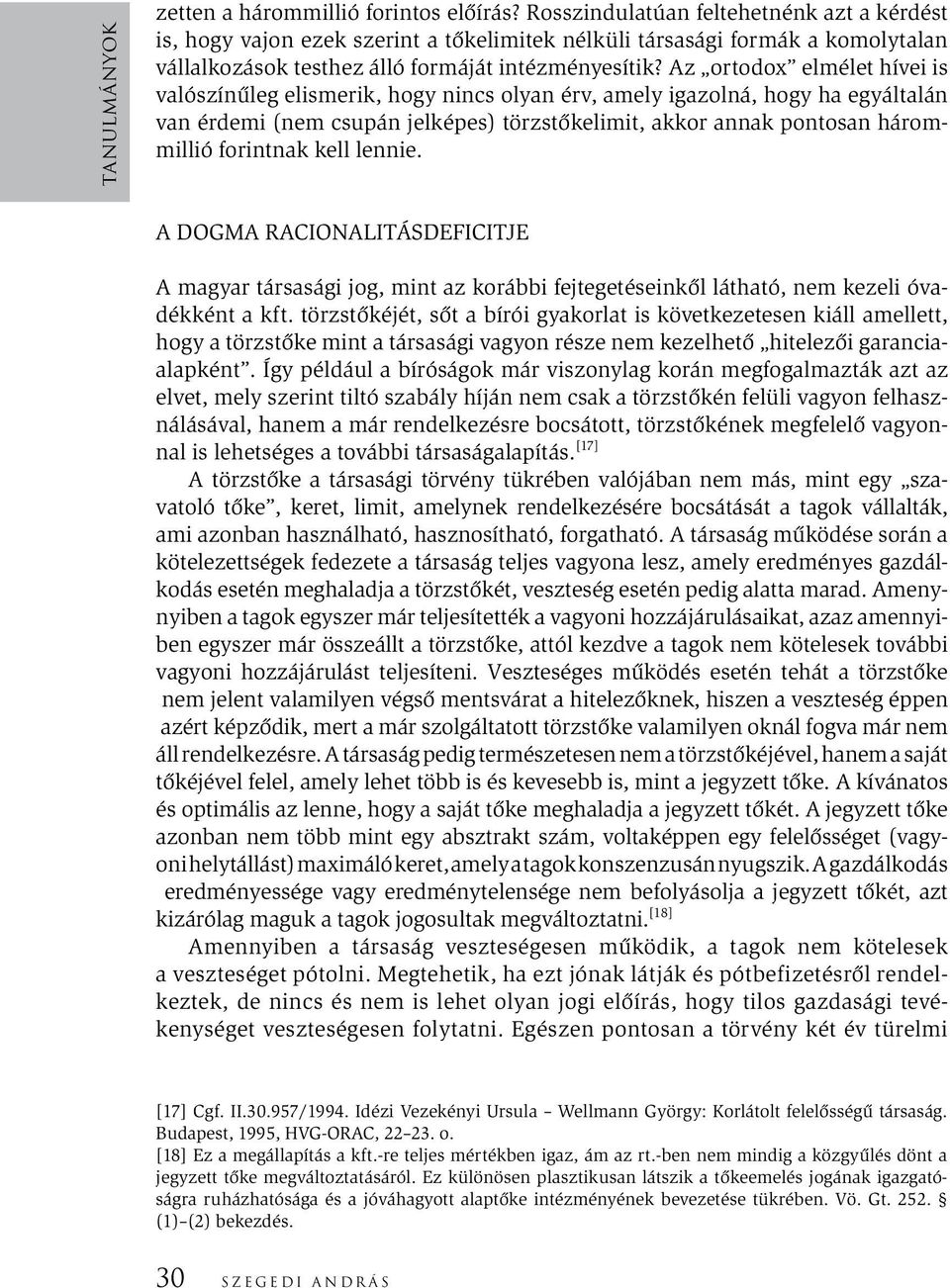 Az ortodox elmélet hívei is valószínűleg elismerik, hogy nincs olyan érv, amely igazolná, hogy ha egyáltalán van érdemi (nem csupán jelképes) törzstőkelimit, akkor annak pontosan hárommillió