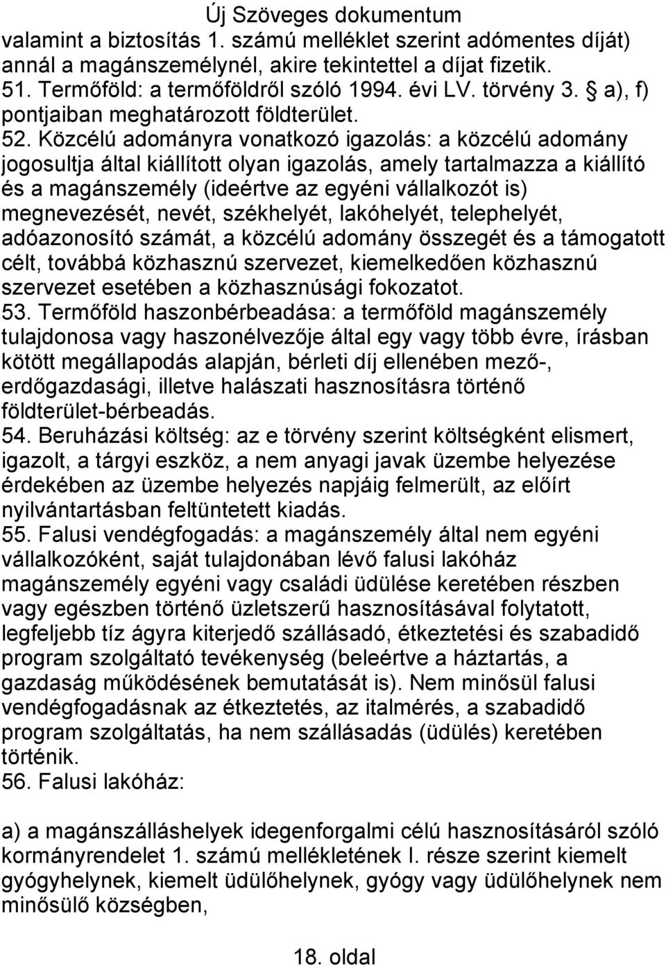 Közcélú adományra vonatkozó igazolás: a közcélú adomány jogosultja által kiállított olyan igazolás, amely tartalmazza a kiállító és a magánszemély (ideértve az egyéni vállalkozót is) megnevezését,